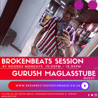 BROKEN BEATS SESSIONS FT GURUSH MAGLASSTUBE by Resurrected Youth radio