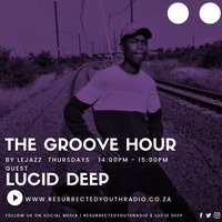 THE GROOVE HOUR FT LUCID DEEP by Resurrected Youth radio