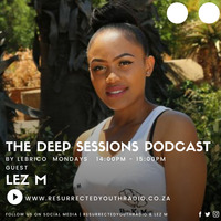 THE DEEP SESSION PODCAST FT LEZ M by Resurrected Youth radio