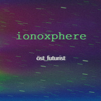 ionoxphere [tapeloop] by öst futurist