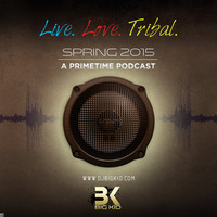 Live.Love.Tribal (Spring 2015 Primetime Podcast) by BK