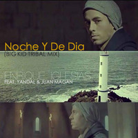 ENRIQUE IGLESIAS - Noche Y De Dia (Big Kid Tribal Mix) ***OFFICIAL REMIX*** by BK