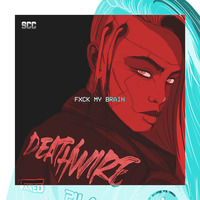 DEATHWIRE - Fxck My Brain by Steel City Collective