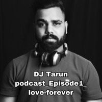  DJTARUN Podcast _ Episode 1 _ Love Forever by Dj Tarun
