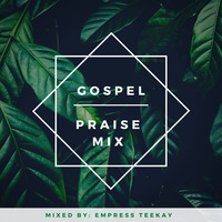 Gospel Praise Mix - Mixed by : Empress Teekay by Empress Teekay