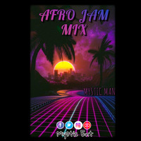 AFROJAM MIX by Mystic Man The Entertainer