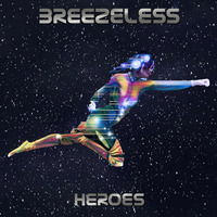 BREEZELESS - Heroes by BREEZELESS