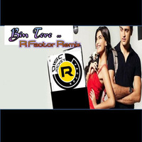  Bin Tere - R Factor Remix ( I Hate Love Stories ) by DJ R Factor
