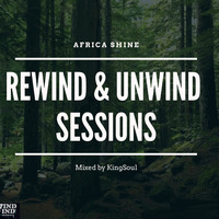 Rewind &amp; Unwind Sessions_Africa Shine mixed by KingSoul by Rewind & Unwind Show