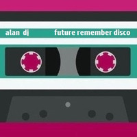 alan dj future remember disco by Gennaro Lupo