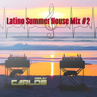 Latino Summer House Mix #2 by DJ Carlos