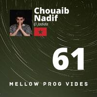 Mellow Prog Vibes 61 - Chouaib Nadif (El Jadida, Morocco) by Alain M