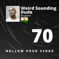 Mellow Prog Vibes 70 – Weird Sounding Dude (Bangalore, India) by Alain M