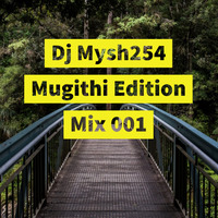 DJ Mysh254 Mugithi Edition 2020 Mix 001 by Dj Mysh254