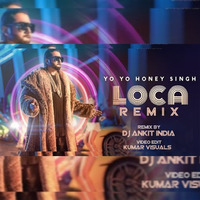 Yo Yo Honey Singh - Loca Remix DJ Ankit by DJ Ankit India