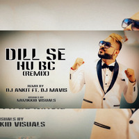 Dil Se Hu Bc (Remix) DJ Ankit India by DJ Ankit India