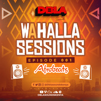 WAHALLA SESSIONS EPISODE 001: AFROBEATS EDITION! by DBLA SOUNDS KENYA
