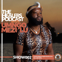 “Show 002” The Healers Podcast With UMngomezulu by UMngomezulu