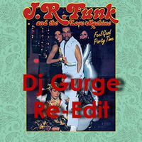 J.R. Funk &amp; The Love Machine - Feel Good Party Time (Dj Gurge Re-Edit Ext. BPM 11.6) by Dj Gurge