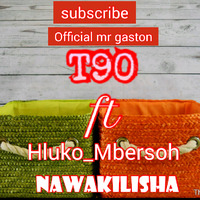 T90 Ft Hluko_ Mbersoh ___ Nawakilisha....(Official audio) by Mrgaston18