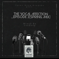 The Vocal Affection_Episode 03(Spring  Mix)_Mixed By LoxDeep (I.D.K) by Mbuso Fortune Lox Mthombeni
