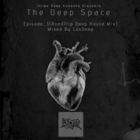 The Deep Space Episode3(RoadTrip Deep House Edition)_Mixed By LoxDeep(I.D by Mbuso Fortune Lox Mthombeni