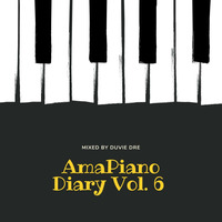 The AmaPiano Diary Vol 6 Mixed by Duvie Dre by Duvie Dre