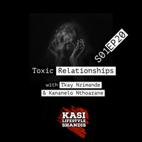20.Kasi Lifestyle Shandis-S01EP12(Toxic Relationships with Tkay Nzimande &amp; Kananelo Nthoarane) by Kasi Lifestyle Shandis