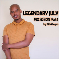 LEGENDARY JULY Mix Session Part 1 by DJ Allegro by DJ Allegro (Africa)