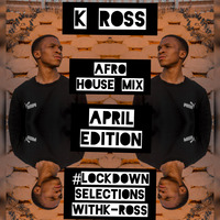 K_Ross_Sa_Real - Afro House, April Edition (#LockDownSelectionsWithK_Ross) 2021, Don't sleep on me. by K_Ross (ZA)