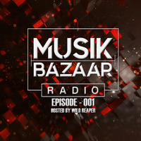 Episode - 001  Musik Bazaar Radio  Hosted By Wild Reaper by Musik Bazaar