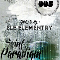 Saint Paradigm Podcast Show #005 Guest mix by Ele Elementry by Saint Paradigm