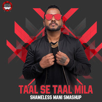 Taal Se Taal Mila (SmashUp) - SHAMELESS MANI by Indiandjsclubremixes