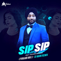 Sip Sip (Punjabi Mix) - Jasmin Sandlas - DJ Mani by Indiandjsclubremixes