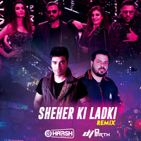 SHEHER KI LADKI - REMIX - DJ  HARSH BHUTANI N DJ PARTH by Indiandjsclubremixes
