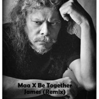 Maa X Be Together - James (Remix) by Djay P2