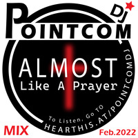 Almost LIKE A PRAYER Mix (#ameno) Feb2022 by PointcomDj