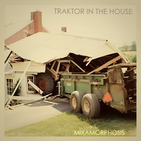  Traktor In The House by Mixamorphosis