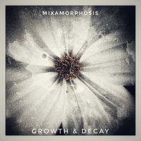 Growth &amp; Decay (30) by Mixamorphosis