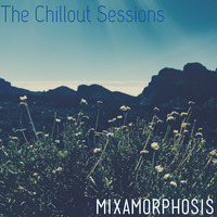 The Chillout Sessions - Guest Mix by Mixamorphosis