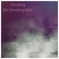 Smoking, No Smoking Mix by Mixamorphosis