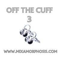Off The Cuff 3 by Mixamorphosis