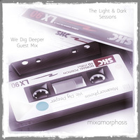 We Dig Deeper Guest Mix - The Light &amp; Dark Sessions by Mixamorphosis