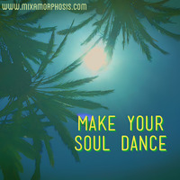Make Your Soul Dance by Mixamorphosis