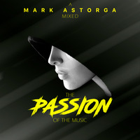 THE PASSION OF THE MUSIC MARK ASTORGA MIXED by Mark Astorga