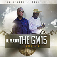 TheGM15 - Special Edition (In Memory Of TshiTshi) - Dj Mjora by DJ Mjora