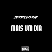Bertolino Rap - Mais Um Dia by Bertolino Rap
