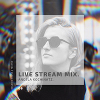Angela Kochinatz - Live Stream Mix 06 by zey productions