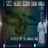 I Am True House Music Session#001 - Mixed By DJ Small Jon by DJ Small Jon