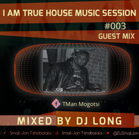 I Am True House Music Session#003 (Guest Mix) - Mixed By DJ Long by DJ Small Jon